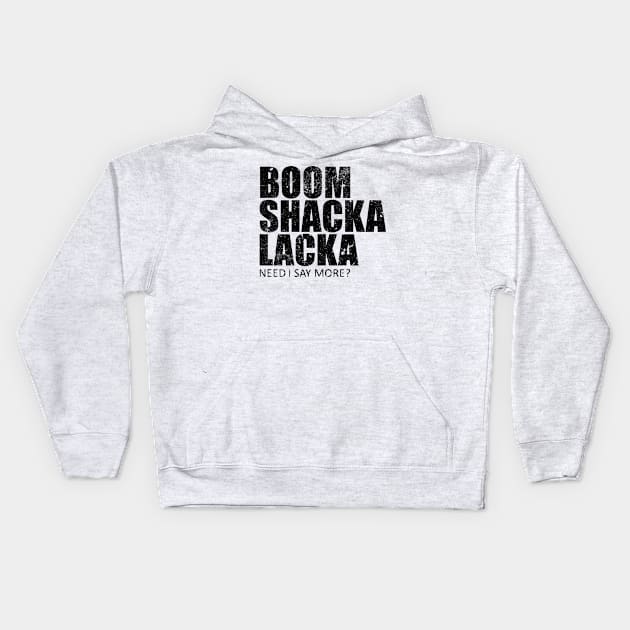 Boom Shacka Lacka Kids Hoodie by TCP